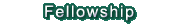 Fellowship